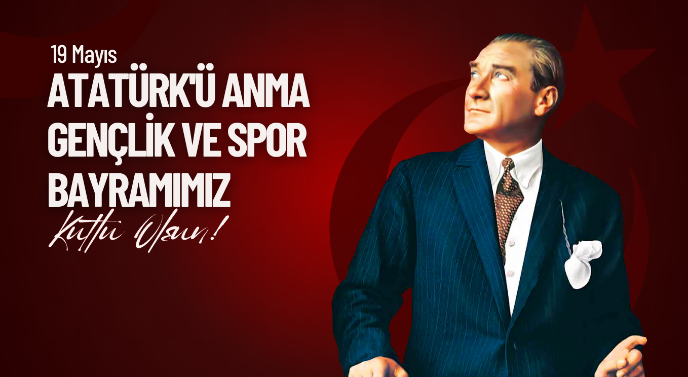 19 Mayıs Atatürk’ü Anma, Gençlik ve Spor Bayramımız kutlu olsun