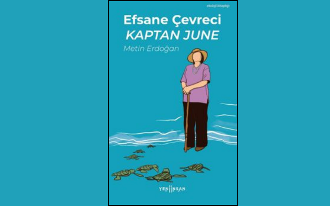 Caretta Carettaların Melek Annesi: EFSANE ÇEVRECİ KAPTAN JUNE